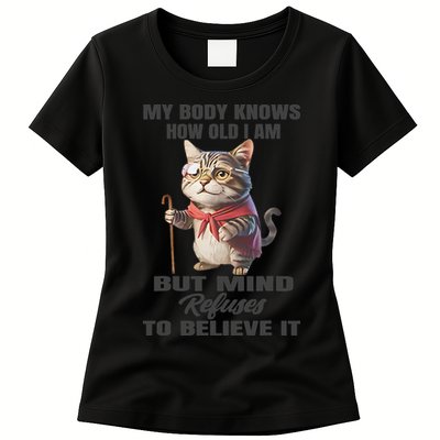Funny Cat My Body Knows How Old I Am But Mind Refuses Womens T-Shirt