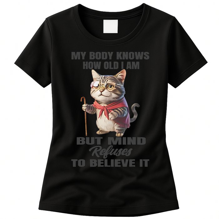 Funny Cat My Body Knows How Old I Am But Mind Refuses Womens T-Shirt