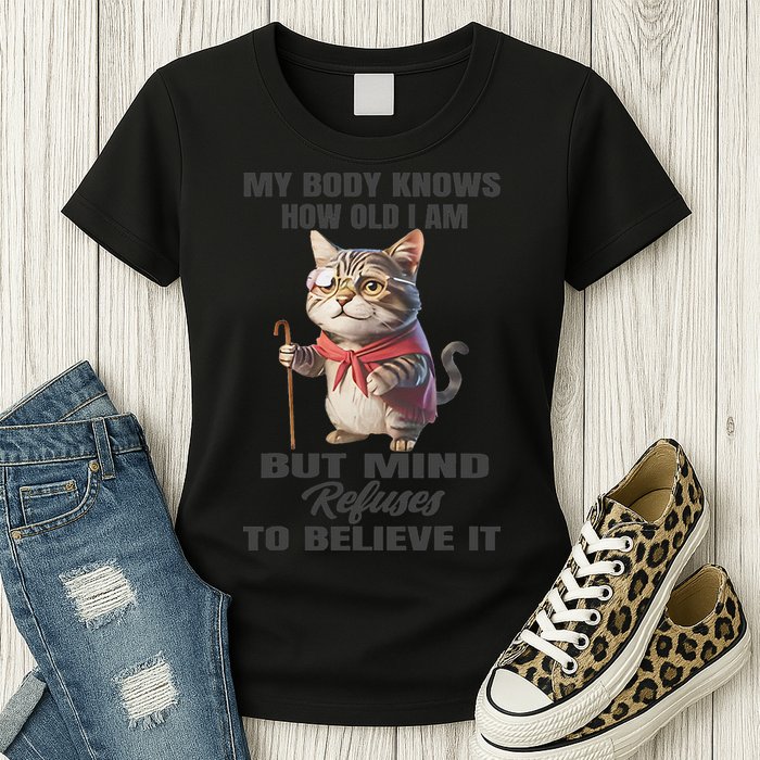 Funny Cat My Body Knows How Old I Am But Mind Refuses Womens T-Shirt