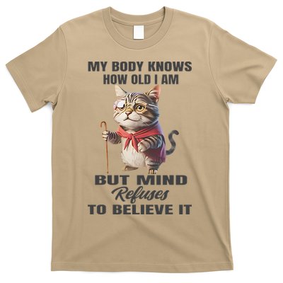 Funny Cat My Body Knows How Old I Am But Mind Refuses T-Shirt