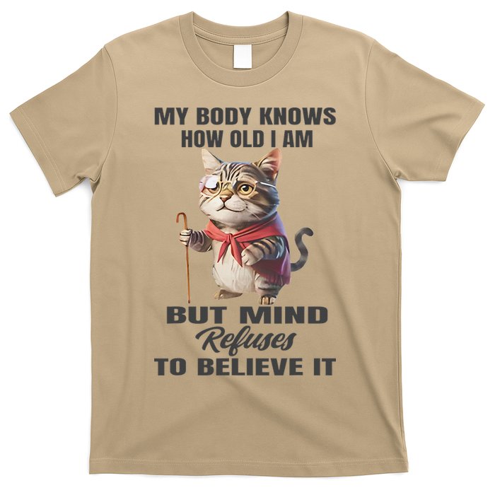 Funny Cat My Body Knows How Old I Am But Mind Refuses T-Shirt