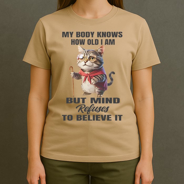 Funny Cat My Body Knows How Old I Am But Mind Refuses T-Shirt