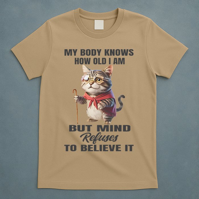 Funny Cat My Body Knows How Old I Am But Mind Refuses T-Shirt