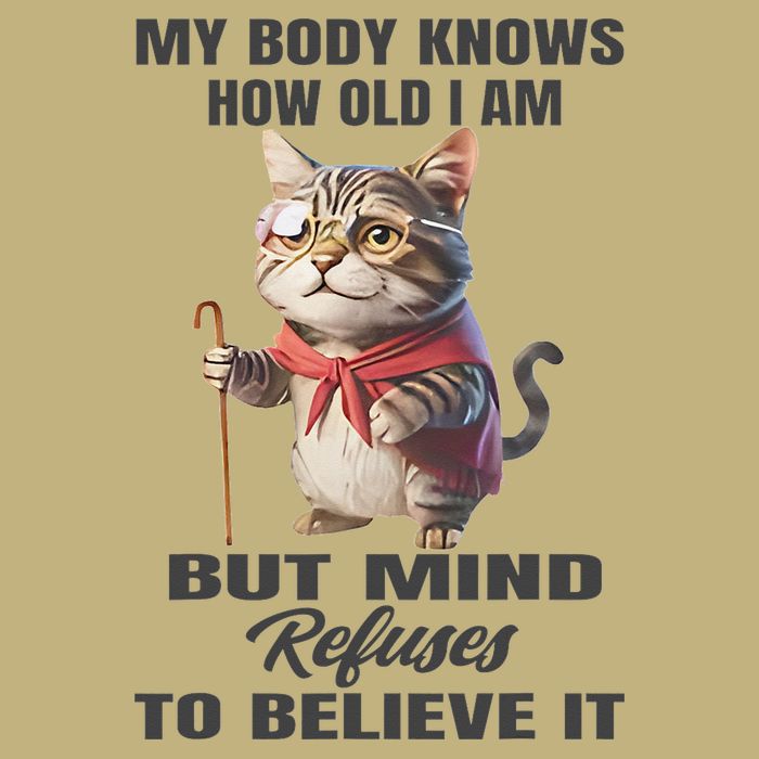 Funny Cat My Body Knows How Old I Am But Mind Refuses T-Shirt
