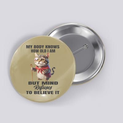 Funny Cat My Body Knows How Old I Am But Mind Refuses Button