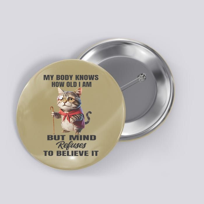 Funny Cat My Body Knows How Old I Am But Mind Refuses Button
