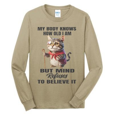 Funny Cat My Body Knows How Old I Am But Mind Refuses Tall Long Sleeve T-Shirt