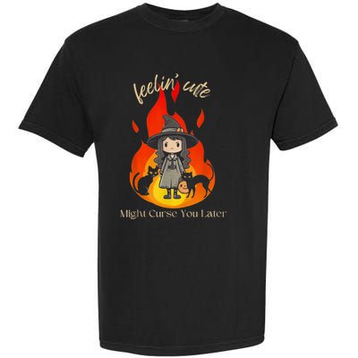 Feeling Cute Might Curse You Later Cute Witch Garment-Dyed Heavyweight T-Shirt