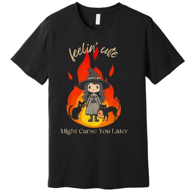 Feeling Cute Might Curse You Later Cute Witch Premium T-Shirt