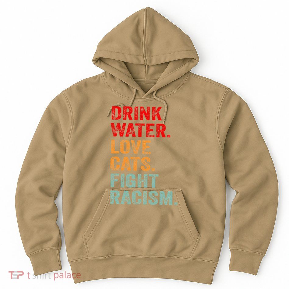 Funny Cat Mom Lover Drink Water Love Cats Fight Racism Hoodie