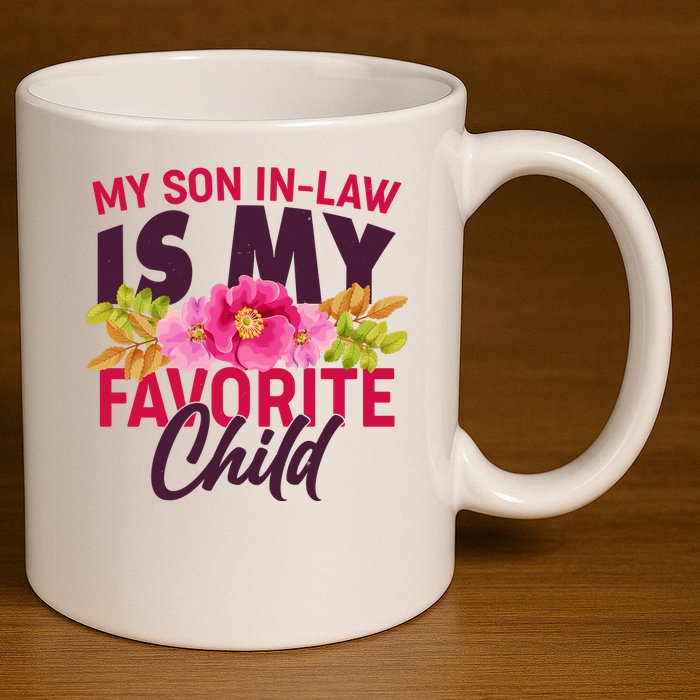 Funny Cute My Son In Law Is My Favorite Child 11oz C Handle Ceramic Mug