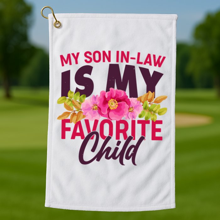 Funny Cute My Son In Law Is My Favorite Child Golf Towel
