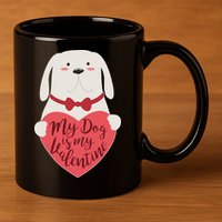Funny Cute My Dog Is My Valentine 11oz C Handle Ceramic Mug
