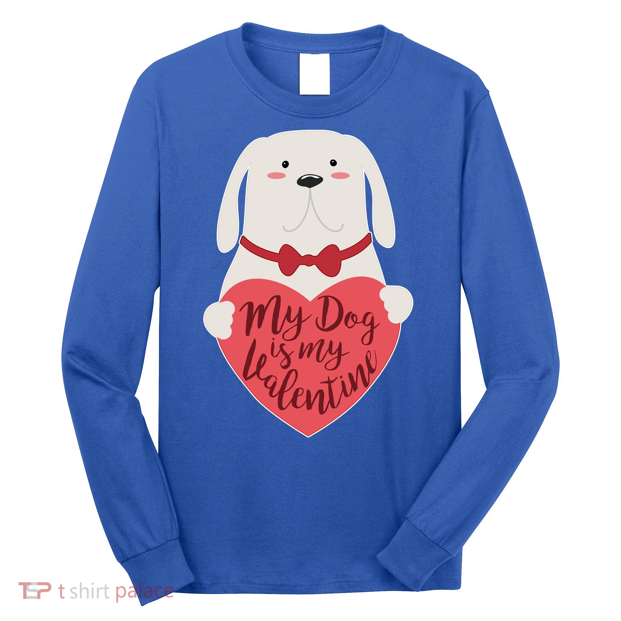 Funny Cute My Dog Is My Valentine Long Sleeve Shirt
