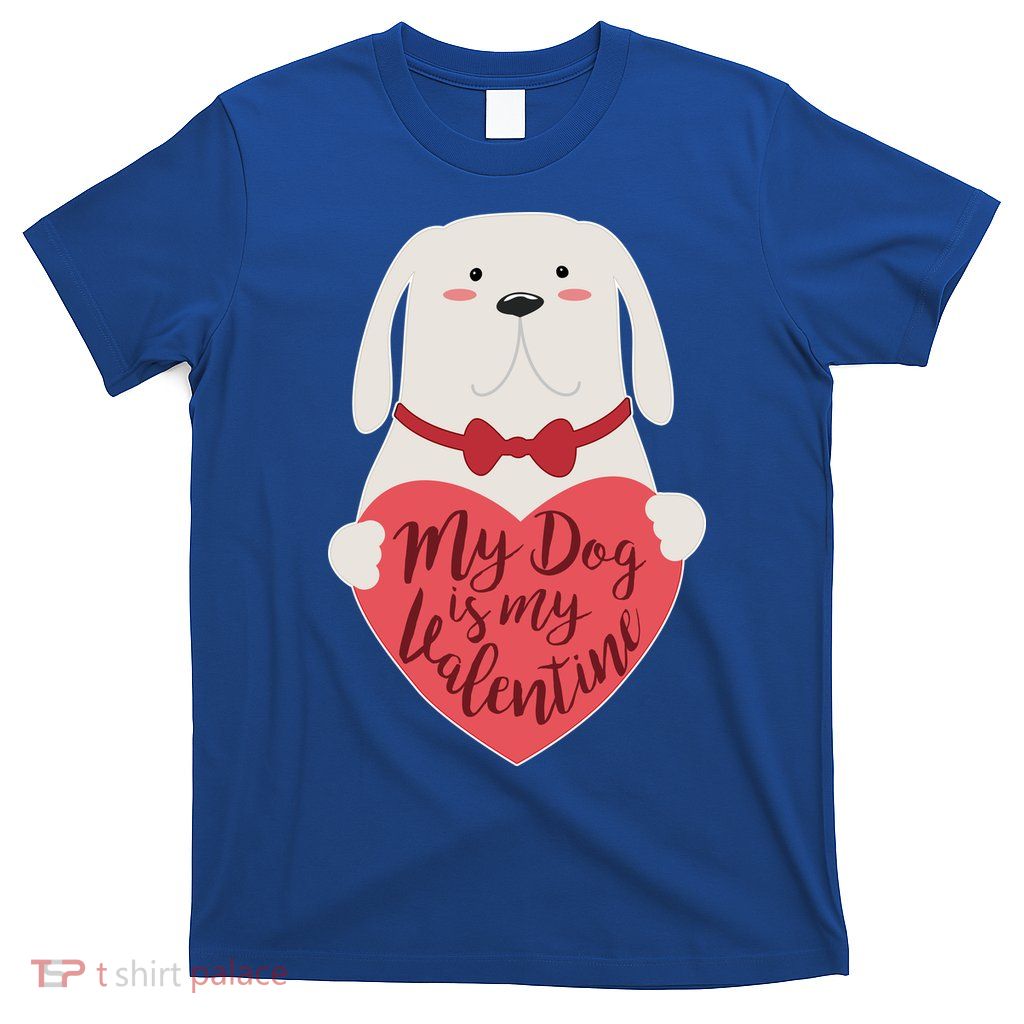 Funny Cute My Dog Is My Valentine T-Shirt