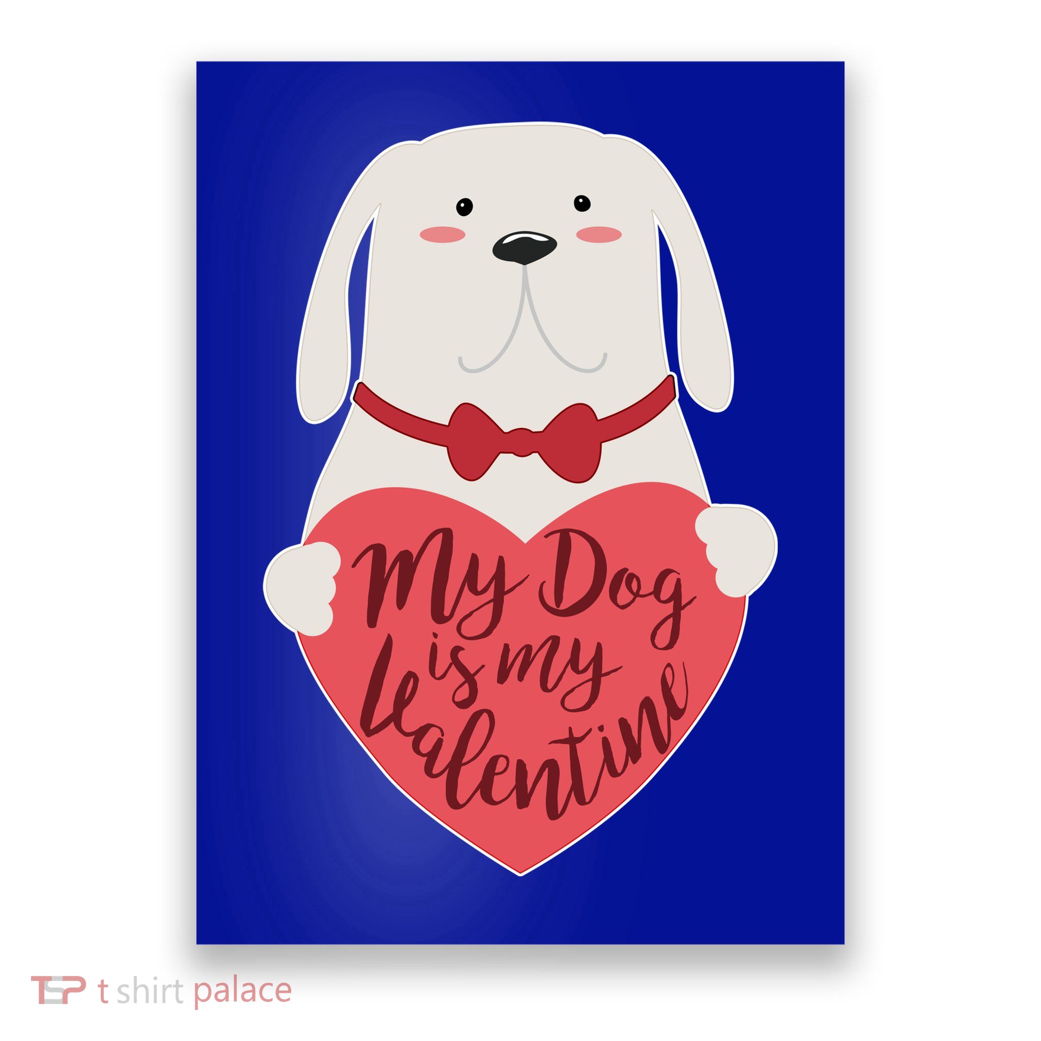 Funny Cute My Dog Is My Valentine Poster