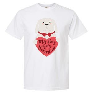 Funny Cute My Dog Is My Valentine Garment-Dyed Heavyweight T-Shirt