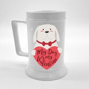 Funny Cute My Dog Is My Valentine Beer Stein