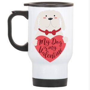 Funny Cute My Dog Is My Valentine Stainless Steel Travel Mug