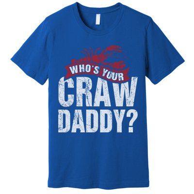 Funny Crawfish Meaningful Gift Cajun Lover Gift Who's Your Crawdaddy Great Gift Premium T-Shirt