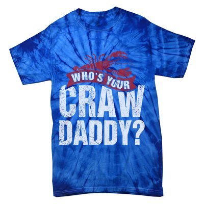 Funny Crawfish Meaningful Gift Cajun Lover Gift Who's Your Crawdaddy Great Gift Tie-Dye T-Shirt