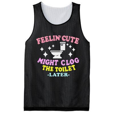 Feelin Cute Might Clog The Toilet Later Funny Saying Mesh Reversible Basketball Jersey Tank