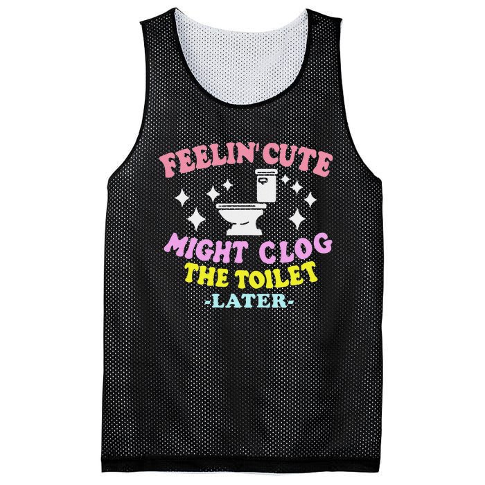 Feelin Cute Might Clog The Toilet Later Funny Saying Mesh Reversible Basketball Jersey Tank