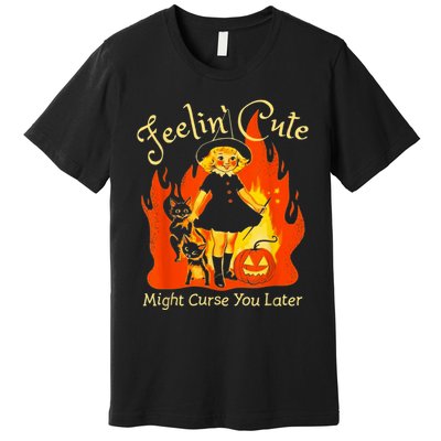 Feeling Cute Might Curse You Later Cute Witch Premium T-Shirt