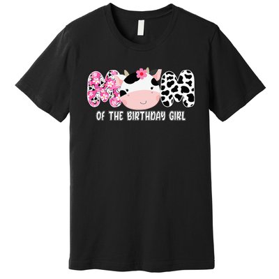 Funny Cow Mom Of The Birthday Girl Cow Farm Birthday Family Premium T-Shirt