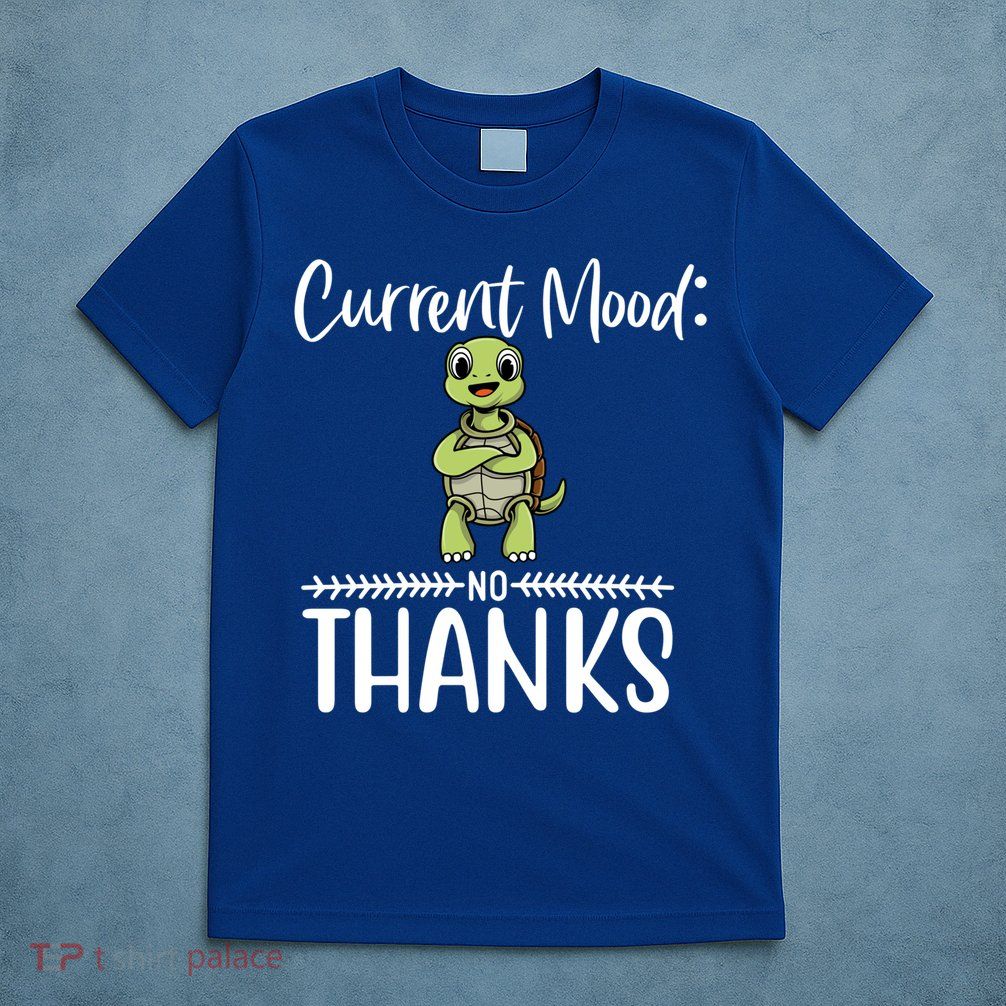 Funny Current Mood No Thanks Cute Turtle Lover Gift T-Shirt