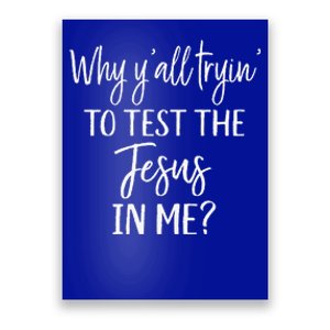 Faith Christian Mom Why Yall Trying To Test The Jesus In Me Poster