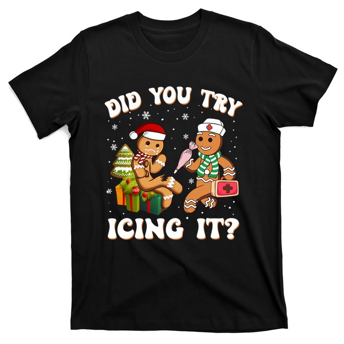 Funny Christmas Nurse Did You Try Icing It Gingerbread Man Sweatshirt T-Shirt