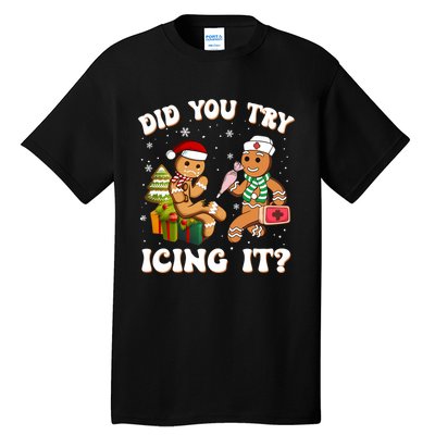 Funny Christmas Nurse Did You Try Icing It Gingerbread Man Sweatshirt Tall T-Shirt