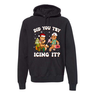 Funny Christmas Nurse Did You Try Icing It Gingerbread Man Sweatshirt Premium Hoodie