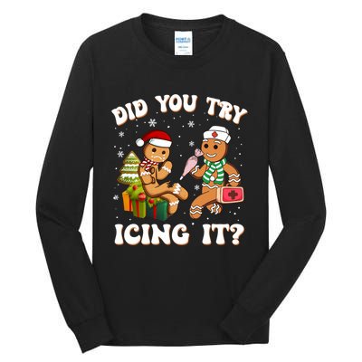 Funny Christmas Nurse Did You Try Icing It Gingerbread Man Sweatshirt Tall Long Sleeve T-Shirt