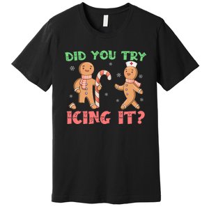 Funny Christmas Nurse Gingerbread Man Did You Try Icing It Premium T-Shirt