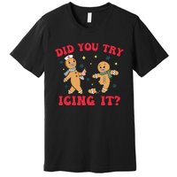 Funny Christmas Nurse Gingerbread Man Did You Try Icing It Premium T-Shirt