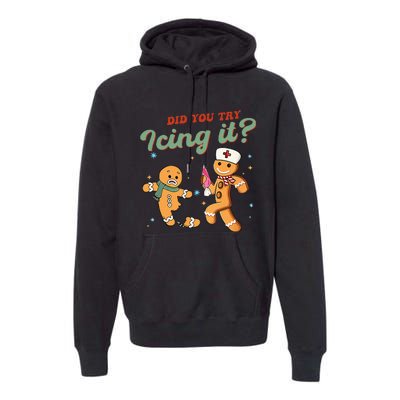 Funny Christmas Nurse Did You Try Icing It Gingerbread Man Premium Hoodie