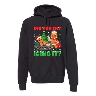 Funny Christmas Nurse Did You Try Icing It Gingerbread Man Premium Hoodie