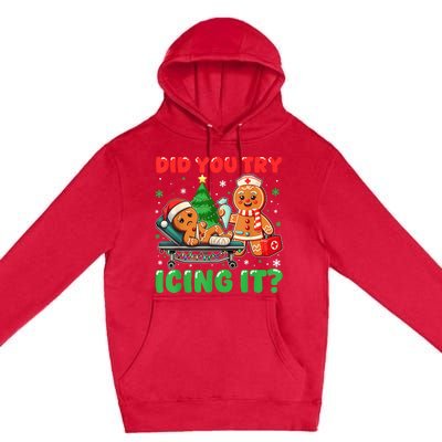 Funny Christmas Nurse Did You Try Icing It Gingerbread Man Premium Pullover Hoodie