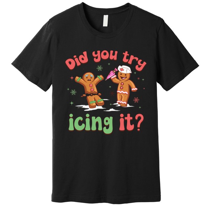 Funny Christmas Nurse Gingerbread Man Did You Try Icing It Premium T-Shirt