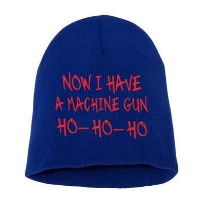 Funny Christmas Now I Have A Machine Gun Ho Ho Ho Meaningful Gift Short Acrylic Beanie