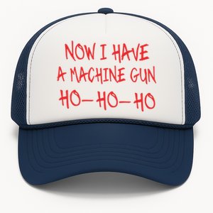 Funny Christmas Now I Have A Machine Gun Ho Ho Ho Meaningful Gift Trucker Hat