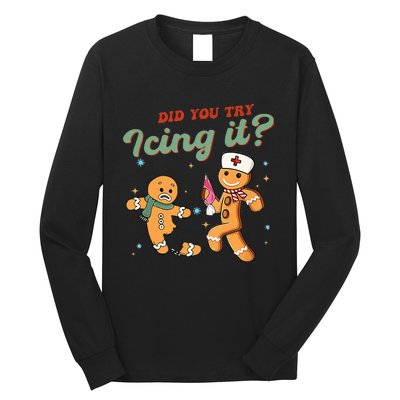 Funny Christmas Nurse Did You Try Icing It Gingerbread Man  Long Sleeve Shirt