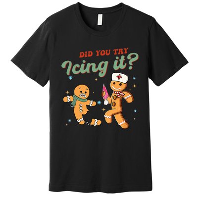 Funny Christmas Nurse Did You Try Icing It Gingerbread Man  Premium T-Shirt