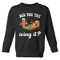 Funny Christmas Nurse Gingerbread Man Did You Try Icing It  Toddler Sweatshirt