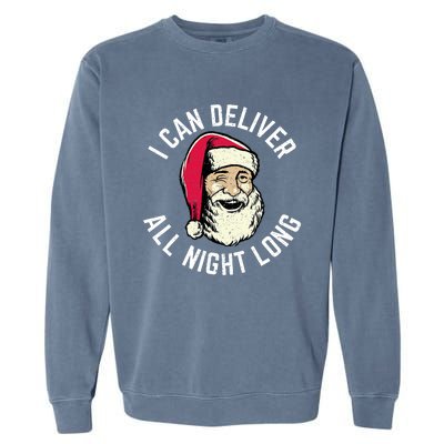 Funny Christmas Naughty Santa I Can Deliver All Night Long Garment-Dyed Sweatshirt