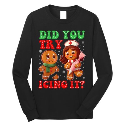 Funny Christmas Nurse Did You Try Icing It Gingerbread Man Long Sleeve Shirt