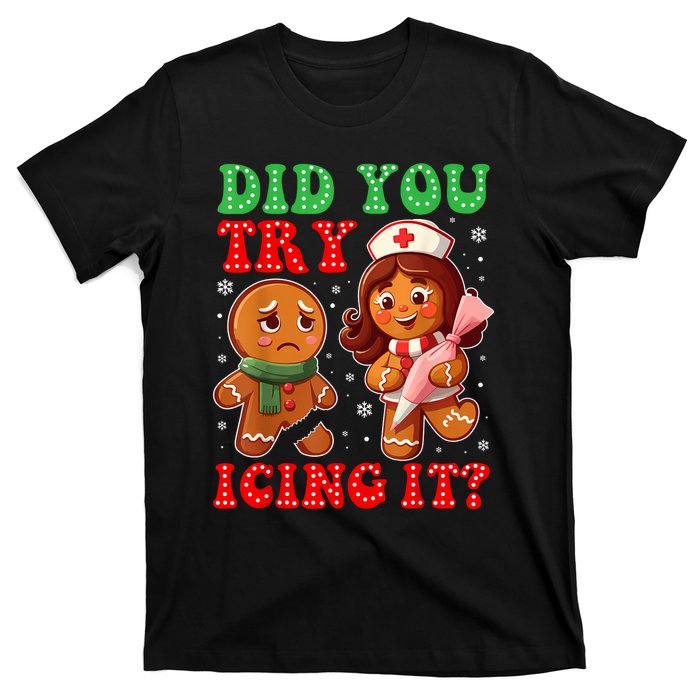 Funny Christmas Nurse Did You Try Icing It Gingerbread Man T-Shirt