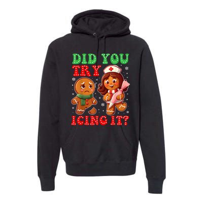 Funny Christmas Nurse Did You Try Icing It Gingerbread Man Premium Hoodie